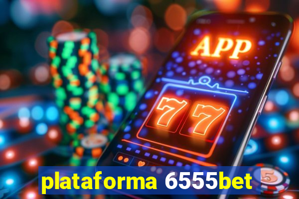 plataforma 6555bet